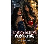 BRANCA DE NEVE PERVERTIDA: Um dark retelling com harém reverso de sete anões, um alfa apex, rivalidade ômega e vingança
