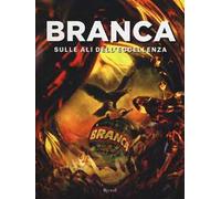 Branca. Sulle ali dell'eccellenza. Ediz. illustrata