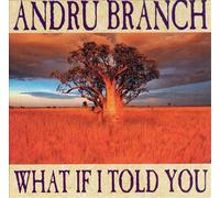 Branch, Andru - What If I Told You