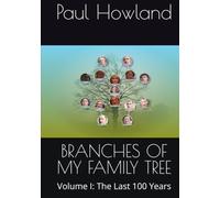BRANCHES OF MY FAMILY TREE: Volume I: The Last 100 Years