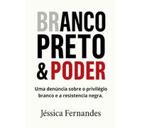 Branco Preto & Poder: Uma denúncia sobre o privilégio branco e a resistência negra.