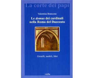 Brancone,Valentina. - Le domus dei cardinali nella Roma del Duecento. Gioielli,