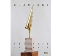 Brancusi. Scolpire il volo. Ediz. italiana e inglese