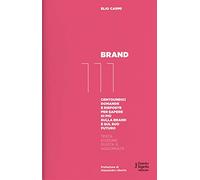 Brand 111. Centoundici domande e risposte per sapere di più sulla brand e sul suo futuro. Nuova ediz.