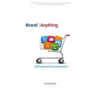 Brand Anything: 100 foolproof rules for making a more profitable brand: 1