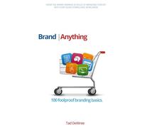 Brand Anything: 100 foolproof rules for making a more profitable brand