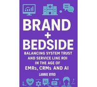 Brand + Bedside: Balancing Trust and Service Line ROI in the Age of EMRs, CRMs and AI