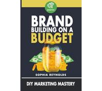 Brand Building on a Budget: DIY Marketing Mastery