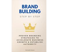Brand Building Step by Step: Proven Branding Strategies to Accelerate Business Growth & Establish Authority