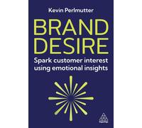 Brand Desire: Spark Customer Interest Using Emotional Insights-Perlmutter, Kevin