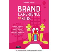 Brand experience for kids. Il metodo innovativo per progettare eventi di successo con bambini e famiglie. Dagli spazi commerciali ai family day