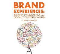 Brand Experiences: Building Connections in a Digitally Cluttered World