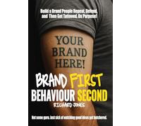 Brand First Behaviour Second: Build A Brand People Repeat, Defend, and Then Get Tattooed, On Purpose