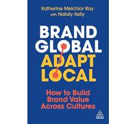 Brand Global, Adapt Local: How to Build Brand Value Across Cultures