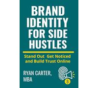 Brand Identity for Side Hustles: Stand Out, Get Noticed, and Build Trust Online
