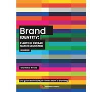Brand Identity: L’Arte di Creare Marchi Memorabili: Guida pratica e strategica per progettare identità visive efficaci e riconoscibili