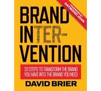Brand Intervention: 33 Steps to Transform the Brand You Have into the Brand You Need