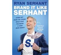 Brand it Like Serhant: Stand Out From the Crowd, Build Your Following and Earn More Money