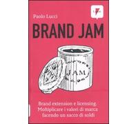 Brand jam. Brand extension e licensing. Moltiplicare i valori di marca facendo un sacco di soldi