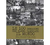 Le 100 immagini che hanno cambiato il mondo. Ediz. illustrata - Guarnieri ...