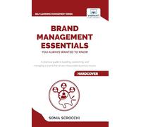 Brand Management Essentials You Always Wanted to Know: The Complete Guide to Crafting Brand Strategy, Positioning & Loyalty for Business Growth