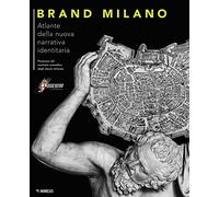 Brand Milano. Atlante della nuova narrativa identitaria