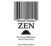 Brand-Name Zen: The Commodification of Zen in the West