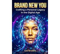 Brand New You: Crafting a Personal Legacy in the Digital Age
