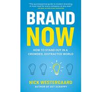 Brand Now: How to Stand Out in a Crowded, Distracted World