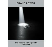 Brand Power: The Secrets Of Corporate Branding