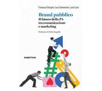 Brand pubblico. Il futuro della PA tra comunicazione e marketing