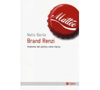 Brand Renzi. Anatomia Del Politico Come Marca - Barile Nello - 2024 - EGEA