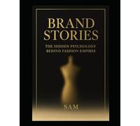 Brand Stories : The Hidden Psychology Behind Fashion Empires: How fashion brands build desire through design , emotion and storytelling