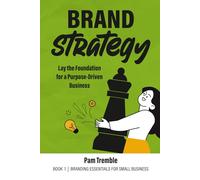 Brand Strategy: Lay the Foundation for a Purpose-Driven Business: 1
