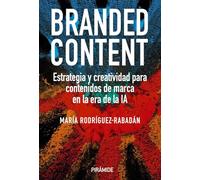 Branded content: Estrategia y creatividad para contenidos de marca en la era de la IA