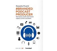 Branded Podcast Producer. Narrazioni audio per brand capaci di farsi ascol...