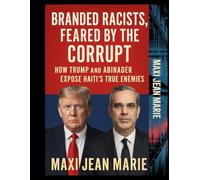 Branded Racists, Feared by the Corrupt How Trump and Abinader Expose Haiti’s True Enemies: Exposing the Political Mafia That Keeps Haiti in Chains