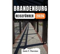 BRANDENBURG REISEFÜHRER: Erleben Sie die Wunder dieses Reiseziels mit diesem Reiseführer, mit Tipps und kulturellen Einblicken, um ein unvergessliches Reiseerlebnis zu gewährleisten.