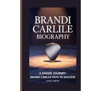 BRANDI CARLILE BIOGRAPHY: A Singer Journey: Brandi Carlile Path to Success