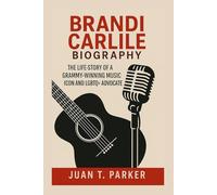 BRANDI CARLILE BIOGRAPHY: The Life Story Of A Grammy-winning Music Icon And LGBTQ+ Advocate