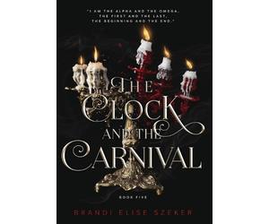 Brandi Elise Szeker The Clock and The Carnival (Copertina rigida)