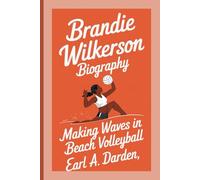BRANDIE WILKERSON BIOGRAPHY: Making Waves in Beach Volleyball