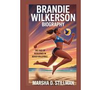 BRANDIE WILKERSON BIOGRAPHY: The Face Of Resilience In Beach Volleyball