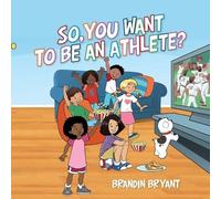 Brandin Bryant So, You Want to be an Athlete? (Tascabile)