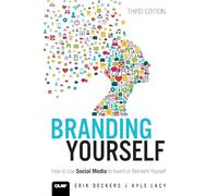Branding Yourself: How to Use Social Media to Invent or Reinvent Yourself