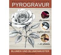 Brandmalerei Vorlagen - Blumen und BLUMENMUSTER: Eine elegante und inspirierende Kollektion für alle Niveaus