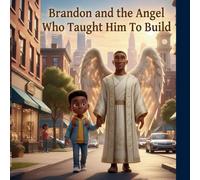 Brandon and the Angel Who Taught Him to Build