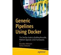 Brandon Atkinson Dallas Edwards Generic Pipelines Using Docker (Tascabile)