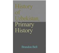 Brandon Bell History of Uzbekistan, Primary History (Tascabile)