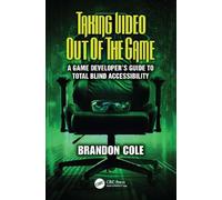 Brandon Cole Taking Video Out of the Game: A Game Developer's Guide (Tascabile)